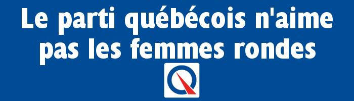 Le parti québécois n'aime pas les femmes rondess